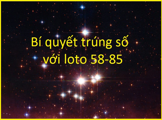 Bí quyết trúng số với loto 58-85 cùng chotlo.com