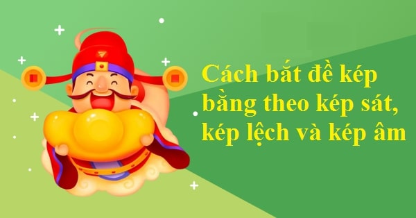 Cách bắt đề kép bằng theo các dạng đề kép khác Cách bắt đề kép bằng theo các dạng đề kép khác