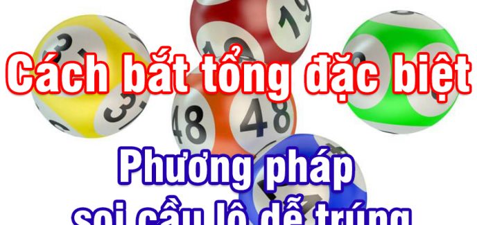 cách bắt tổng đặc biệt 2025 chotlo.com